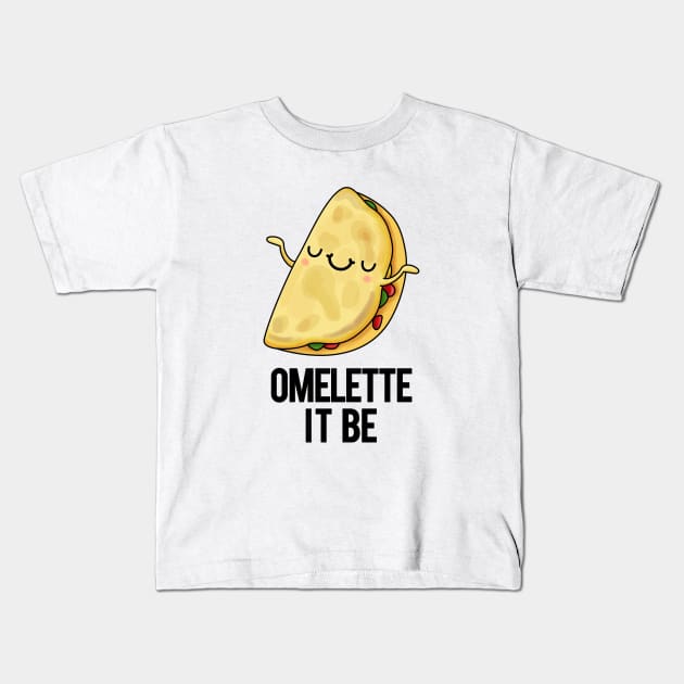 Omelette It Be Funny Egg Pun Kids T-Shirt by punnybone